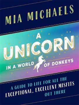 portada A Unicorn in a World of Donkeys: A Guide to Life for all the Exceptional, Excellent Misfits out There (en Inglés)