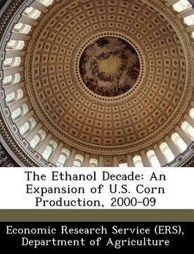 portada the ethanol decade: an expansion of u.s. corn production, 2000-09 (en Inglés)