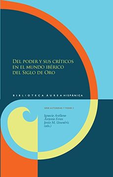 portada Del Poder y sus Críticos en el Mundo Ibérico del Siglo de Oro. Con Contribuciones en Portugués.