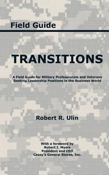 portada Transitions: A Field Guide for Military Professionals and Veterans Seeking Leadership Positions in the Business World (en Inglés)