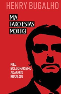 portada MIA Fako Estas Mortigi: Kiel la bolsonarismo konkeris Brazilon (en Esperanto)