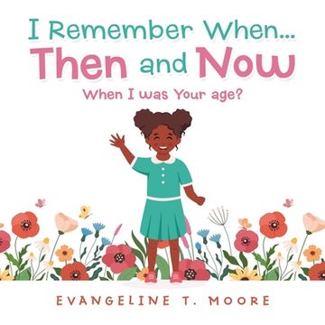 portada I Remember When...Then and Now: When I Was Your Age? (in English)