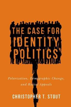portada The Case for Identity Politics: Polarization, Demographic Change, and Racial Appeals (Race, Ethnicity, and Politics) (en Inglés)