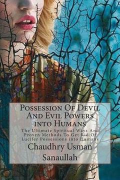 portada Possession Of Devil And Evil Powers into Humans: The Ultimate Spiritual Ways And Proven Methods To Get Rid Of Lucifer Possessions into Humans (in English)