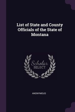 portada List of State and County Officials of the State of Montana (en Inglés)