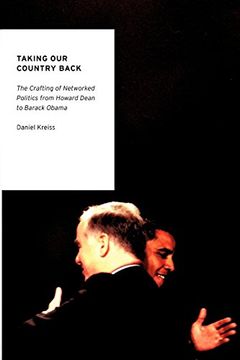 portada Taking our Country Back: The Crafting of Networked Politics From Howard Dean to Barack Obama (Oxford Studies in Digital Politics) 