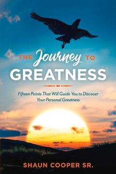 portada The Journey to Greatness: Fifteen Points That Will Guide You to Discover Your Personal Greatness Volume 1 (en Inglés)