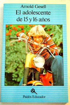 Libro el adolescente de 15 y 16 años De arnold lucius gesell - Buscalibre