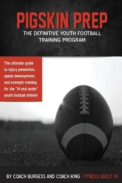 portada Pigskin Prep: The Definitive Youth Training Football Guide (en Inglés)