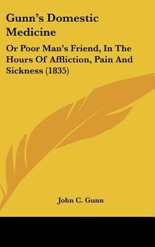portada gunn's domestic medicine: or poor man's friend, in the hours of affliction, pain and sickness (1835) (en Inglés)