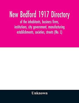portada New Bedford 1917 Directory: Of the Inhabitants, Business Firms, Institutions, City Government, Manufacturing Establishments, Societies, Streets (No. L) 