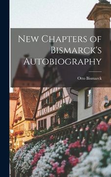 portada New Chapters of Bismarck's Autobiography