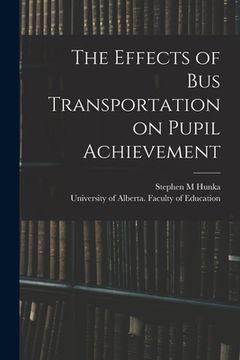 portada The Effects of Bus Transportation on Pupil Achievement (en Inglés)
