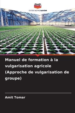 portada Manuel de formation à la vulgarisation agricole (Approche de vulgarisation de groupe) (en Francés)