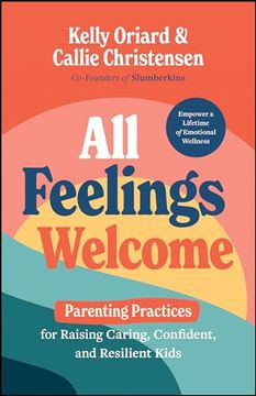 portada All Feelings Welcome: Parenting Practices for Raising Caring, Confident, and Resilient Kids