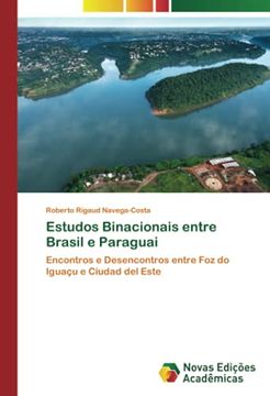 portada Estudos Binacionais Entre Brasil e Paraguai: Encontros e Desencontros Entre foz do Iguaçu e Ciudad del Este (in Portuguese)