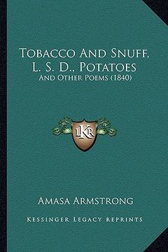 portada tobacco and snuff, l. s. d., potatoes: and other poems (1840) (en Inglés)