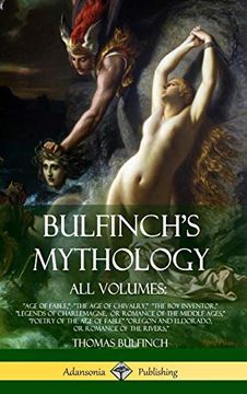 portada Bulfinch's Mythology, all Volumes: "Age of Fable," "The age of Chivalry," "The boy Inventor," "Legends of Charlemagne, or Romance of the Middle. Or Romance of the Rivers," (Hardcover) (en Inglés)