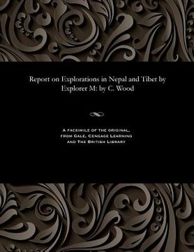 portada Report on Explorations in Nepal and Tibet by Explorer M: by C. Wood (en Inglés)