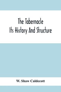 portada The Tabernacle; Its History And Structure (en Inglés)