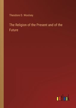 portada The Religion of the Present and of the Future (en Inglés)