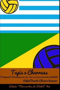 portada Tupis E Charruas: O Campeonato Sul-Americano Em 1922, 1923 E 1924 Em 23 Microcontos de Futebol (in Portuguese)