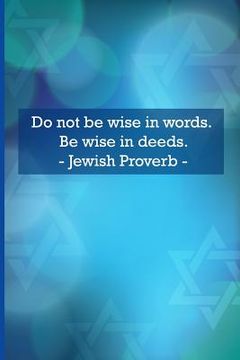 portada Do Not Be Wise in Words. Be Wise in Deeds. Jewish Proverbs