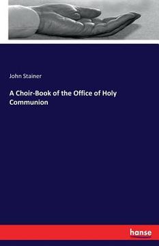 portada A Choir-Book of the Office of Holy Communion (en Inglés)