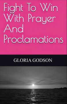 portada Fight To Win With Prayer And Proclamations (en Inglés)