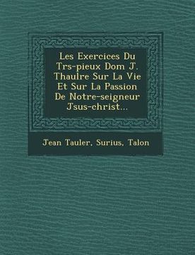 portada Les Exercices Du Tr�s-pieux Dom J. Thaul�re Sur La Vie Et Sur La Passion De Notre-seigneur J�sus-christ... (en Francés)