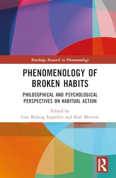portada Phenomenology of Broken Habits: Philosophical and Psychological Perspectives on Habitual Action (Routledge Research in Phenomenology) (en Inglés)