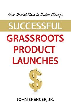 portada From Dental Floss to Guitar Strings: Successful Grassroots Product Launches (en Inglés)