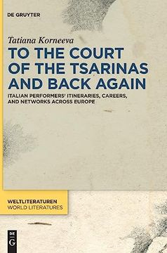 portada To the Court of the Tsarinas and Back Again Italian Performers Itineraries, Careers, and Networks Across Europe (en Inglés)