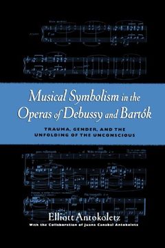 portada Musical Symbolism in the Operas of Debussy and Bartok: Trauma, Gender, and the Unfolding of the Unconscious (in English)