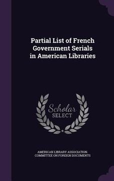 portada Partial List of French Government Serials in American Libraries (en Inglés)