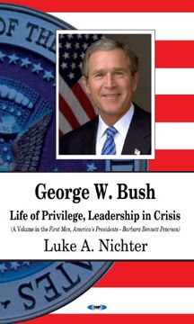 portada George w. Bush: Life of Privilege, Leadership in Crisis (First Men, America's President Series) (en Inglés)