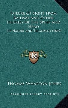 portada failure of sight from railway and other injuries of the spine and head: its nature and treatment (1869) (in English)