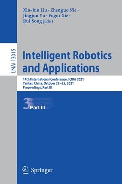portada Intelligent Robotics and Applications: 14th International Conference, Icira 2021, Yantai, China, October 22-25, 2021, Proceedings, Part III