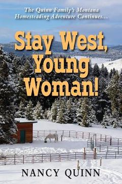 portada Stay West, Young Woman!: The Quinn Family's Montana Homesteading Adventure Continues (en Inglés)