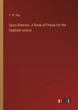 portada Spicy Breezes. A Book of Praise for the Sabbath-school (en Inglés)