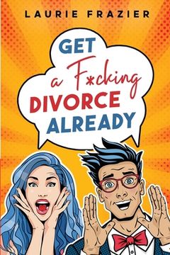 portada Get A F*cking Divorce Already