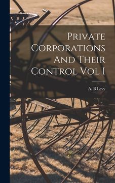 portada Private Corporations And Their Control Vol I (en Inglés)