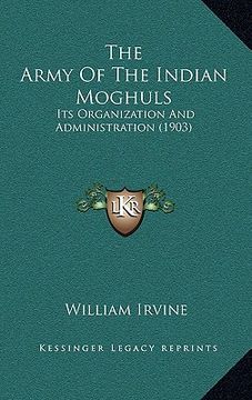portada the army of the indian moghuls: its organization and administration (1903) (in English)