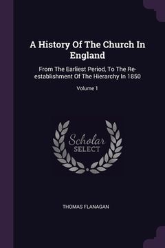 portada A History Of The Church In England: From The Earliest Period, To The Re-establishment Of The Hierarchy In 1850; Volume 1