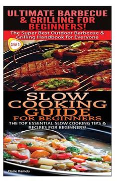 portada Ultimate Barbecue and Grilling for Beginners & Slow Cooking Guide for Beginners (en Inglés)