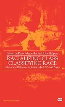 portada Racializing Class, Classifying Race: Labour and Difference in Britain, the usa and Africa (st Antony's Series) (in English)