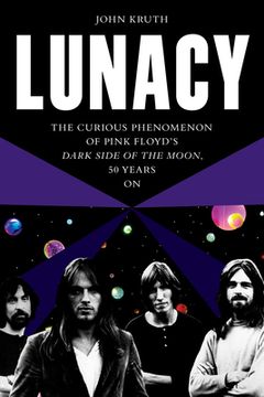 portada Lunacy: The Curious Origins and Lingering Effects of Pink Floyd'S Dark Side of the Moon - 50 Years on 
