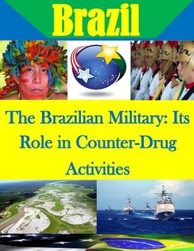 portada The Brazilian Military: Its Role in Counter-Drug Activities (en Inglés)