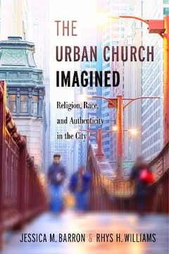 portada The Urban Church Imagined: Religion, Race, and Authenticity in the City