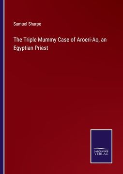 portada The Triple Mummy Case of Aroeri-Ao, an Egyptian Priest (en Inglés)